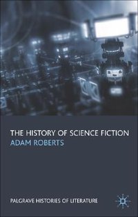 The History of Science Fiction (Palgrave Macmillan 2007)
