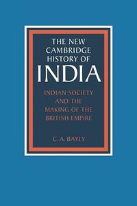Indian Society and the Making of the British Empire (Cambridge University Press 1990)
