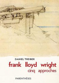 Frank Lloyd Wright : Cinq Approches