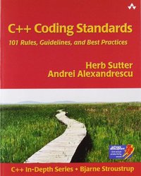 C++ Coding Standards: 101 Rules, Guidelines, and Best Practices (C++ in Depth Series) (Addison Wesley 2004)