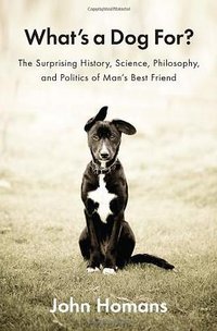 What's a Dog For? (Penguin Press HC, The 2012)