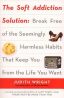 The Soft Addiction Solution (Penguin 2006)