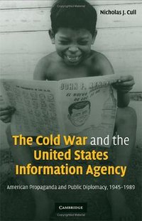 The Cold War and the United States Information Agency (Cambridge University Press 2008)
