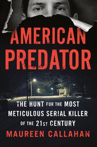 American Predator: The Hunt for the Most Meticulous Serial Killer of the 21st Century (Viking 2019)