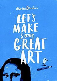 Let's Make Some Great Art (Laurence King Publishing 2011)