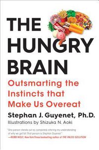 The Hungry Brain: Outsmarting the Instincts That Make Us Overeat (Flatiron Books 2017)