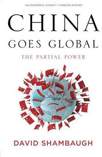 China Goes Global (Oxford University Press 2014)