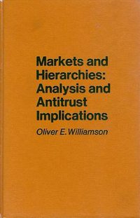 Markets and Hierarchies (The Free Press 1975)