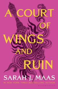 A Court of Wings and Ruin (Bloomsbury Publishing USA 2017)