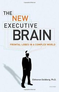 The New Executive Brain (Oxford University Press, USA 2009)