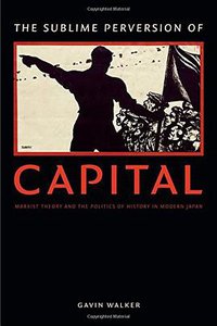 The Sublime Perversion of Capital (Duke University Press Books 2016)