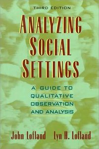 Analyzing Social Settings (Wadsworth Publishing 1994)
