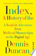 Index, A History of the: A Bookish Adventure from Medieval Manuscripts to the Digital Age