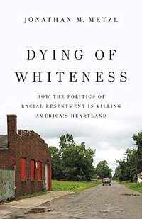 Dying of Whiteness (Basic Books 2019)