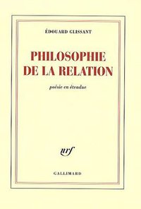Philosophie de la relation (Editions Gallimard 2009)