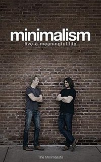 Minimalism: Live a Meaningful Life (Mins Publishing 2011)