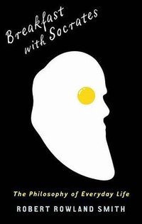 Breakfast with Socrates (Profile Books Ltd 2009)