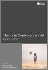 Theory in Contemporary Art since 1985 (Wiley-Blackwell 2004)