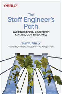 The Staff Engineer's Path: A Guide For Individual Contributors Navigating Growth and Change (O'Reilly Media 2022)