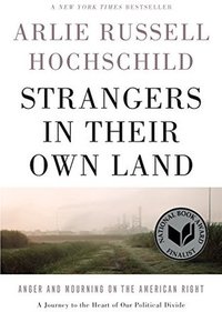 Strangers in Their Own Land: Anger and Mourning on the American Right (The New Press 2018)