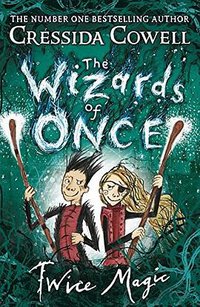 The Wizards of Once: Twice Magic: Book 2 (Hodder Children's Books 2018)