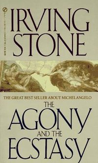 The Agony and the Ecstasy : A Biographical Novel of Michelangelo (Signet 1987)