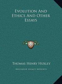 Evolution And Ethics And Other Essays (Kessinger Publishing, LLC 2010)