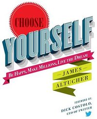 Choose Yourself! (CreateSpace Independent Publishing Platform 2013)