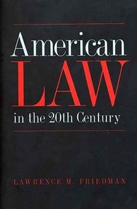 American Law in the Twentieth Century (Yale University Press 2004)
