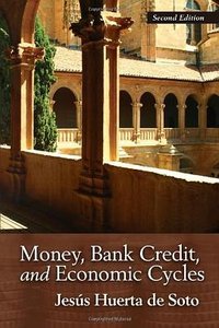 Money, Bank Credit, and Economic Cycles (Ludwig von Mises Institute 2009)