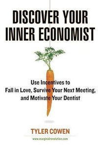Discover Your Inner Economist (Plume 2008)
