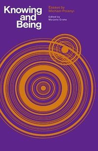 Knowing and Being (University Of Chicago Press 1969)