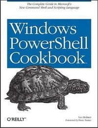 Windows Powershell Cookbook (O'Reilly Media 2007)