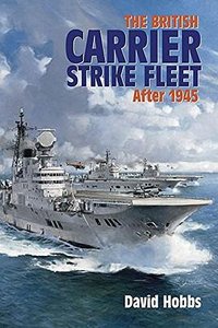 The British Carrier Strike Fleet：After 1945 (US Naval Institute Press 2015)