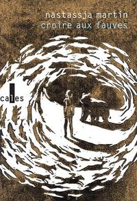 Croire aux fauves (Verticales Gallimard 2019)