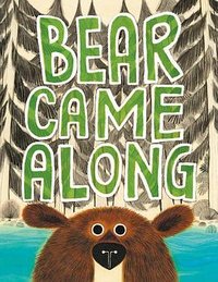 Bear Came Along (Little, Brown Books for Young Readers 2019)