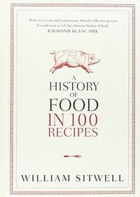 History of Food in 100 Recipes (Collins 2012)