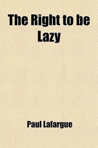 The Right to be Lazy (General Books LLC 2009)