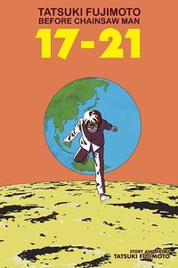 Tatsuki Fujimoto Before Chainsaw Man: 17-21 (VIZ Media LLC 2023)