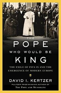The Pope Who Would Be King (Random House 2018)