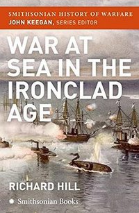 War at Sea in the Ironclad Age (HarperCollins Publishers 2006)