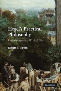 Hegel's Practical Philosophy (Cambridge University Press 2008)