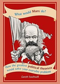 What Would Marx Do? (Cassell 2018)
