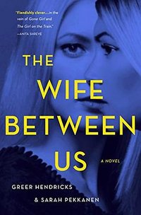 The Wife Between Us (St. Martin's Press 2018)