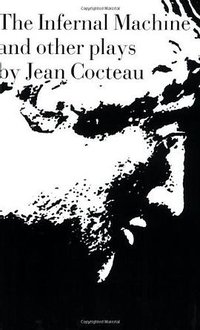 The Infernal Machine & Other Plays