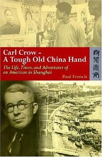 Carl Crow, a Tough Old China Hand (Hong Kong University Press 2007)