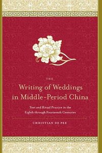 The Writing of Weddings in Middle-Period China (State University of New York Press 2008)