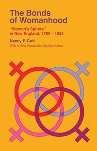 The Bonds of Womanhood (Yale University Press 2021)