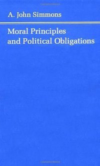Moral Principles and Political Obligations (Princeton University Press 1981)