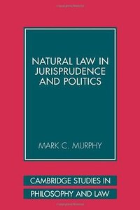 Natural Law in Jurisprudence and Politics (Cambridge University Press 2009)